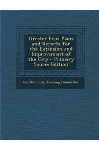 Greater Erie: Plans and Reports for the Extension and Improvement of the City