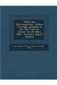 Ueber Das Schwurgericht: Sieben Vortrage, Gehalten in Der Zeit Vom 16. Janner Bis 20. Marz 1865 - Primary Source Edition