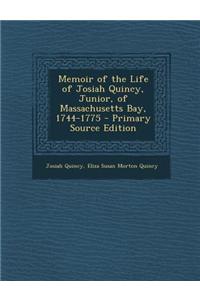 Memoir of the Life of Josiah Quincy, Junior, of Massachusetts Bay, 1744-1775 - Primary Source Edition