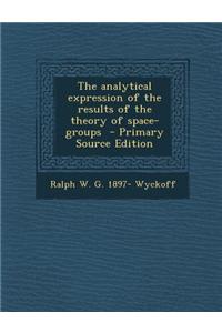 The Analytical Expression of the Results of the Theory of Space-Groups - Primary Source Edition