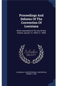 Proceedings And Debates Of The Convention Of Louisiana