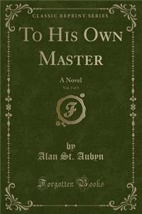 To His Own Master, Vol. 3 of 3