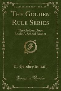 The Golden Rule Series: The Golden Door Book; A School Reader (Classic Reprint)