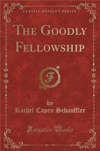 The Goodly Fellowship (Classic Reprint)