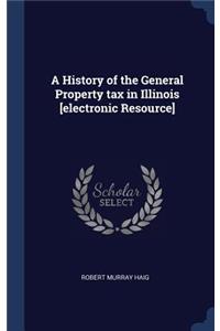 A History of the General Property tax in Illinois [electronic Resource]