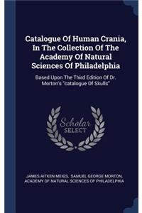 Catalogue Of Human Crania, In The Collection Of The Academy Of Natural Sciences Of Philadelphia