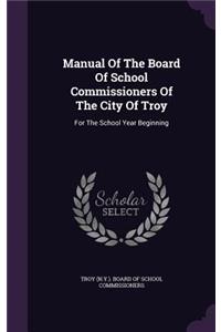 Manual of the Board of School Commissioners of the City of Troy