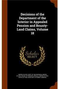 Decisions of the Department of the Interior in Appealed Pension and Bounty-Land Claims, Volume 18