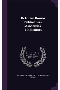 Notitiam Rerum Publicarum Academiis Vindicatam