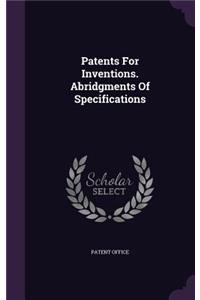Patents For Inventions. Abridgments Of Specifications