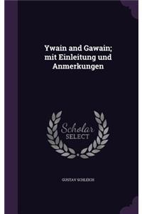 Ywain and Gawain; mit Einleitung und Anmerkungen