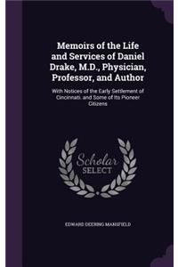 Memoirs of the Life and Services of Daniel Drake, M.D., Physician, Professor, and Author