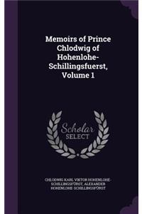 Memoirs of Prince Chlodwig of Hohenlohe-Schillingsfuerst, Volume 1