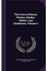 Lives of Donne, Wotton, Hooker, Hebert, and Sanderson, Volume 1