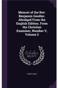 Memoir of the Rev. Benjamin Goodier. Abridged From the English Edition. From the Christian Examiner, Number V, Volume 2