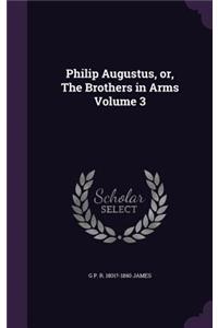 Philip Augustus, or, The Brothers in Arms Volume 3