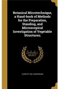 Botanical Microtechnique, a Hand-book of Methods for the Preparation, Standing, and Microscopical Investigation of Vegetable Structures;