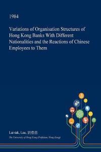 Variations of Organisation Structures of Hong Kong Banks with Different Nationalities and the Reactions of Chinese Employees to Them