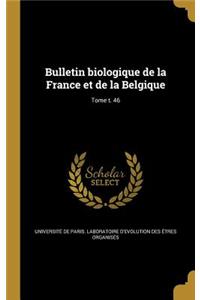 Bulletin Biologique de La France Et de La Belgique; Tome T. 46