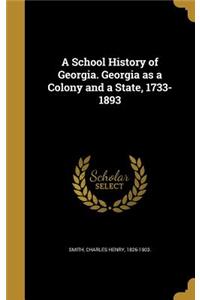 School History of Georgia. Georgia as a Colony and a State, 1733-1893