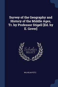 Survey of the Geography and History of the Middle Ages, Tr. by Professor Stigell [Ed. by E. Gover]