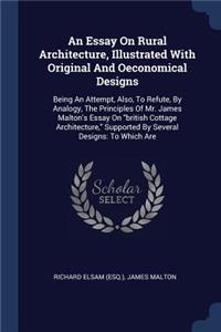 An Essay On Rural Architecture, Illustrated With Original And Oeconomical Designs