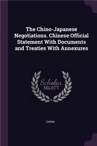 The Chino-Japanese Negotiations. Chinese Official Statement With Documents and Treaties With Annexures