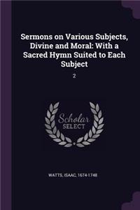 Sermons on Various Subjects, Divine and Moral