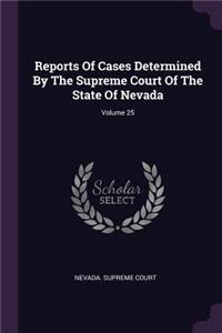 Reports of Cases Determined by the Supreme Court of the State of Nevada; Volume 25