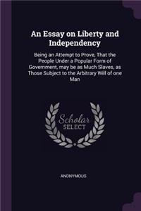 An Essay on Liberty and Independency