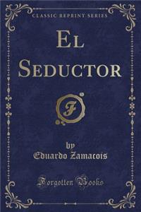 El Seductor (Classic Reprint)