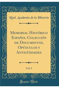 Memorial HistÃ³rico EspaÃ±ol ColecciÃ³n de Documentos, OpÃºsculos Y AntigÃ¼edades, Vol. 9 (Classic Reprint)