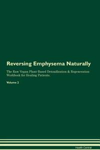 Reversing Emphysema Naturally the Raw Vegan Plant-Based Detoxification & Regeneration Workbook for Healing Patients. Volume 2