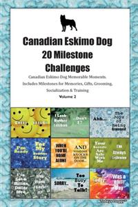 Canadian Eskimo Dog 20 Milestone Challenges Canadian Eskimo Dog Memorable Moments.Includes Milestones for Memories, Gifts, Grooming, Socialization & Training Volume 2