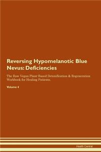 Reversing Hypomelanotic Blue Nevus: Deficiencies The Raw Vegan Plant-Based Detoxification & Regeneration Workbook for Healing Patients. Volume 4