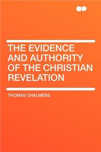 The Evidence and Authority of the Christian Revelation