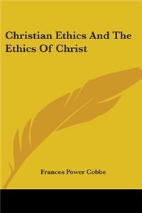 Christian Ethics And The Ethics Of Christ