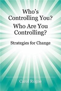 Who's Controlling You? Who Are You Controlling? - Strategies for Change