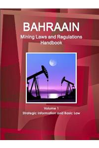 Bahrain Mining Laws and Regulations Handbook Volume 1 Strategic Information and Basic Law