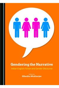 Gendering the Narrative: Indian English Fiction and Gender Discourse