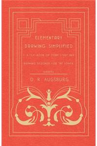 Elementary Drawing Simplified - A Text-Book Of Form Study And Drawing Designed For The Lower Grades