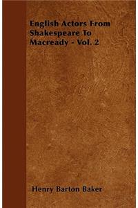 English Actors From Shakespeare To Macready - Vol. 2