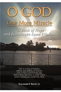 O God One More Miracle