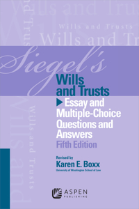 Siegel's Wills and Trusts: Essay and Multiple-Choice Questions and Answers, Fifth Edition
