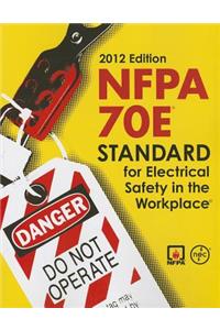 Nfpa 70e: Standard for Electrical Safety in the Workplace 2012
