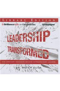 Leadership Transformed: How Ordinary Managers Become Extraordinary Leaders: Library Edition