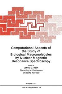 Computational Aspects of the Study of Biological Macromolecules by Nuclear Magnetic Resonance Spectroscopy