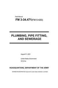 Field Manual FM 3-34.471 (FM 5-420) Plumbing, Pipe Fitting, and Sewerage August 31, 2001