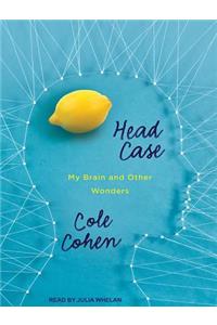 Head Case: My Brain and Other Wonders