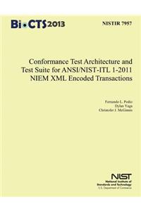 Conformance Test Architecture and Test Suite for ANSI/NIST-ITL 1-2011 NIEM XML Encoded Transaction
